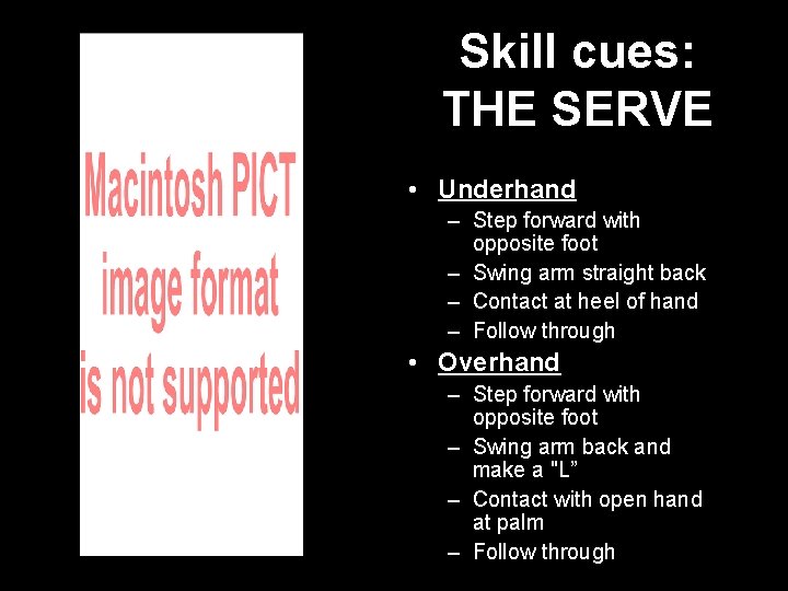 Skill cues: THE SERVE • Underhand – Step forward with opposite foot – Swing
