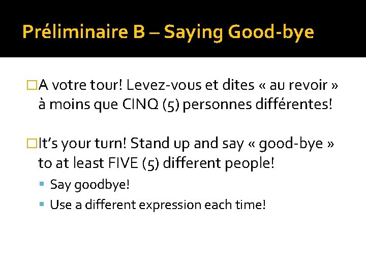 Préliminaire B – Saying Good-bye �A votre tour! Levez-vous et dites « au revoir