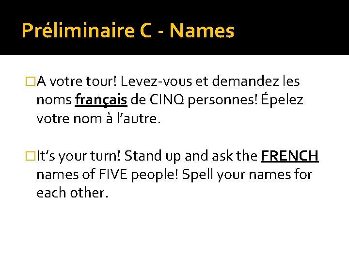 Préliminaire C - Names �A votre tour! Levez-vous et demandez les noms français de