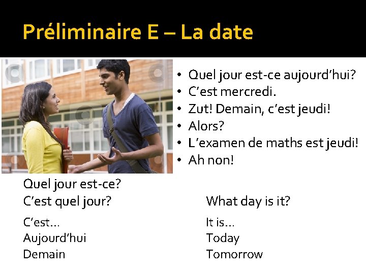 Préliminaire E – La date • • • Quel jour est-ce aujourd’hui? C’est mercredi.