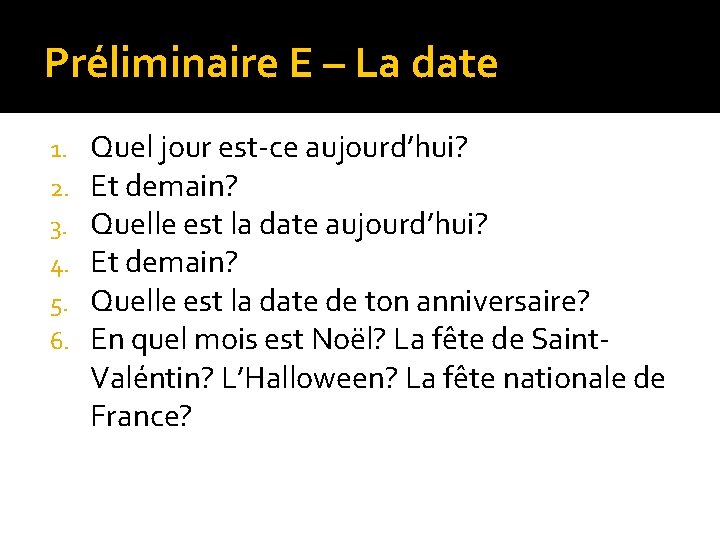 Préliminaire E – La date 1. 2. 3. 4. 5. 6. Quel jour est-ce