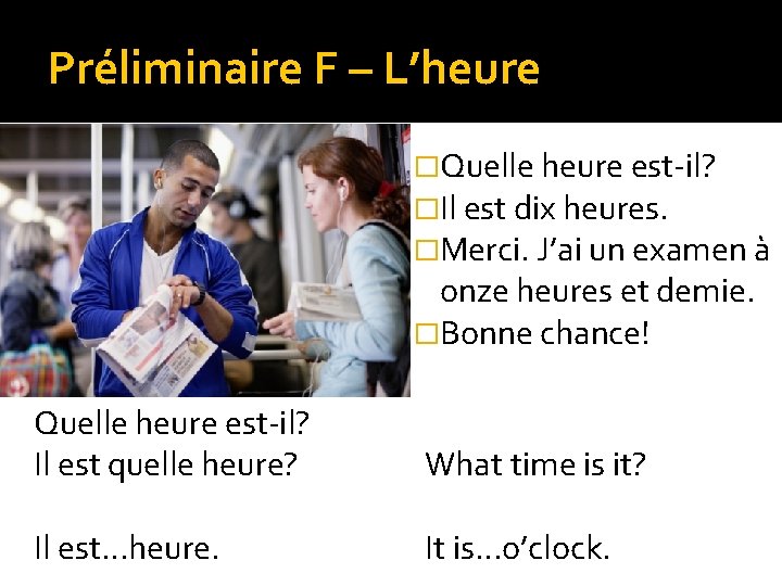 Préliminaire F – L’heure �Quelle heure est-il? �Il est dix heures. �Merci. J’ai un