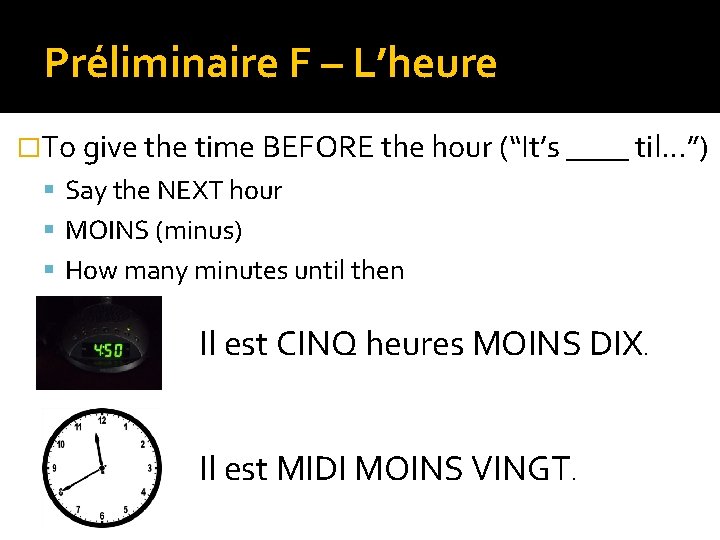 Préliminaire F – L’heure �To give the time BEFORE the hour (“It’s ____ til…”)