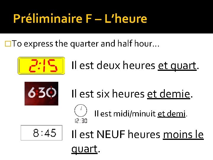 Préliminaire F – L’heure �To express the quarter and half hour… Il est deux