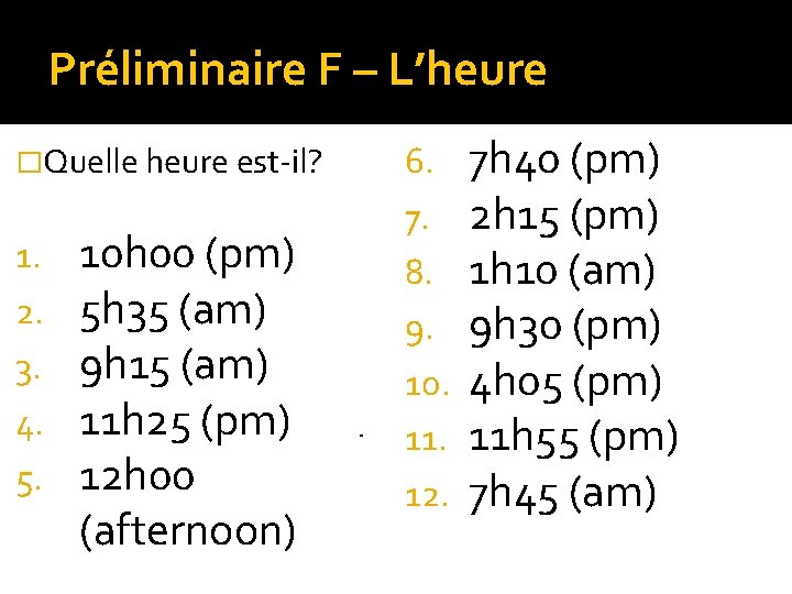 Préliminaire F – L’heure �Quelle heure est-il? 1. 2. 3. 4. 5. 10 h