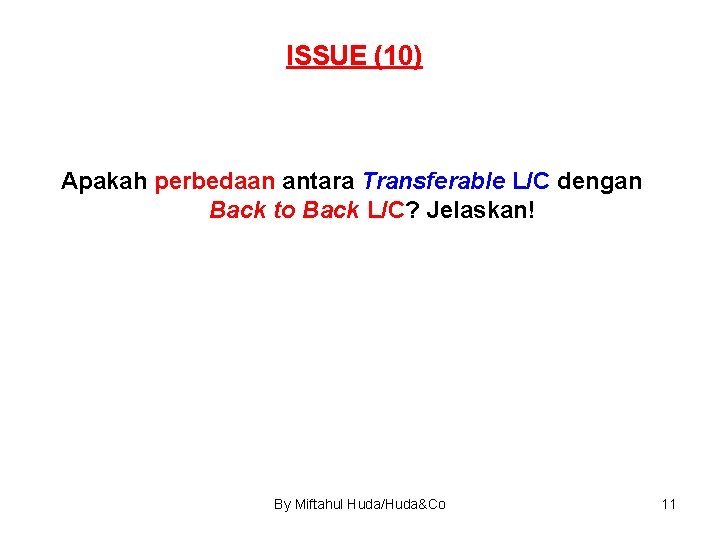 ISSUE (10) Apakah perbedaan antara Transferable L/C dengan Back to Back L/C? Jelaskan! By