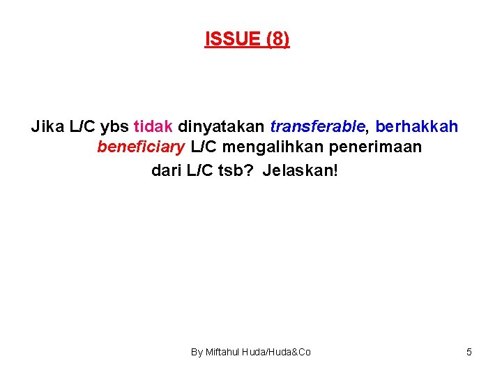 ISSUE (8) Jika L/C ybs tidak dinyatakan transferable, berhakkah beneficiary L/C mengalihkan penerimaan dari