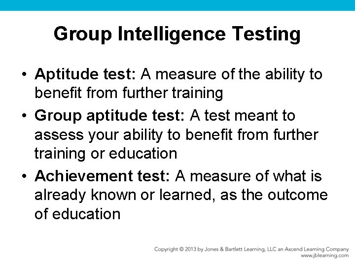 Group Intelligence Testing • Aptitude test: A measure of the ability to benefit from