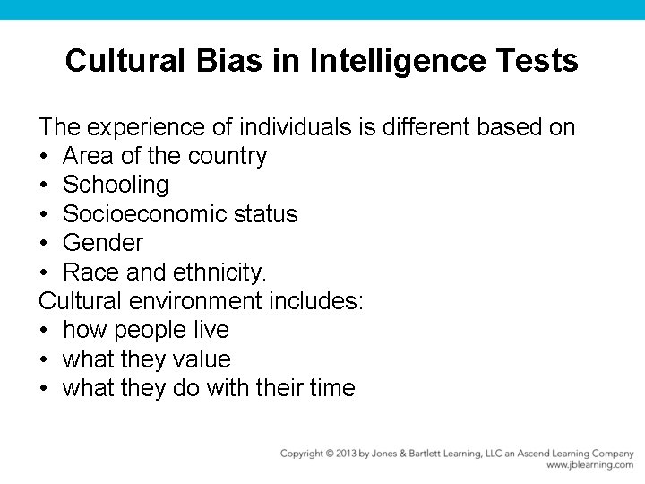 Cultural Bias in Intelligence Tests The experience of individuals is different based on •
