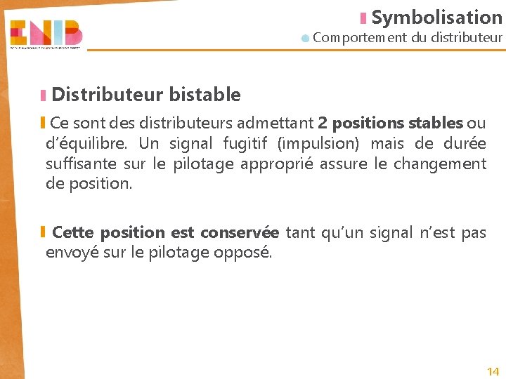 Symbolisation Comportement du distributeur Distributeur bistable Ce sont des distributeurs admettant 2 positions stables