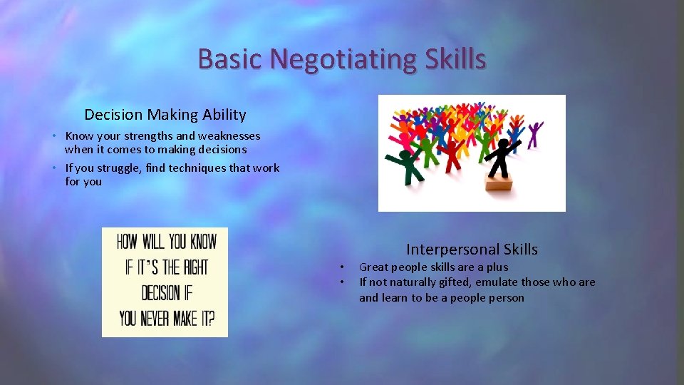Basic Negotiating Skills Decision Making Ability • Know your strengths and weaknesses when it