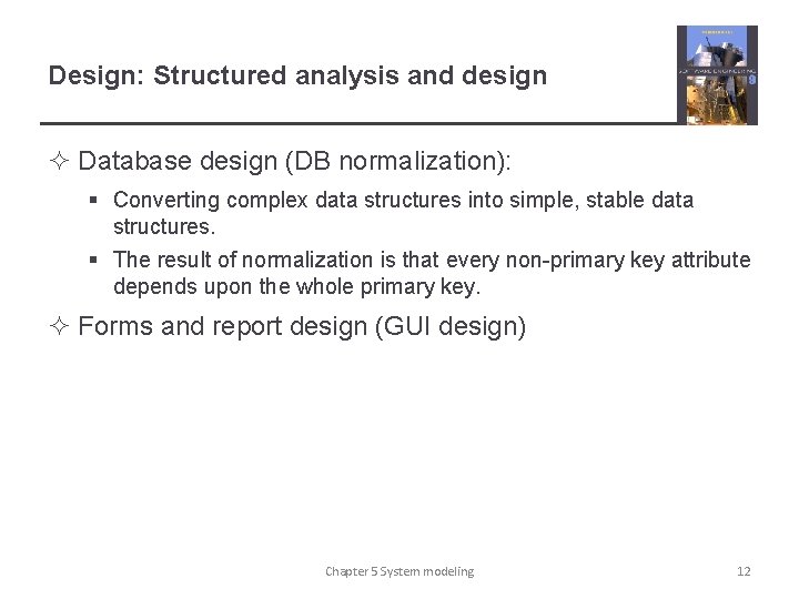 Design: Structured analysis and design ² Database design (DB normalization): § Converting complex data