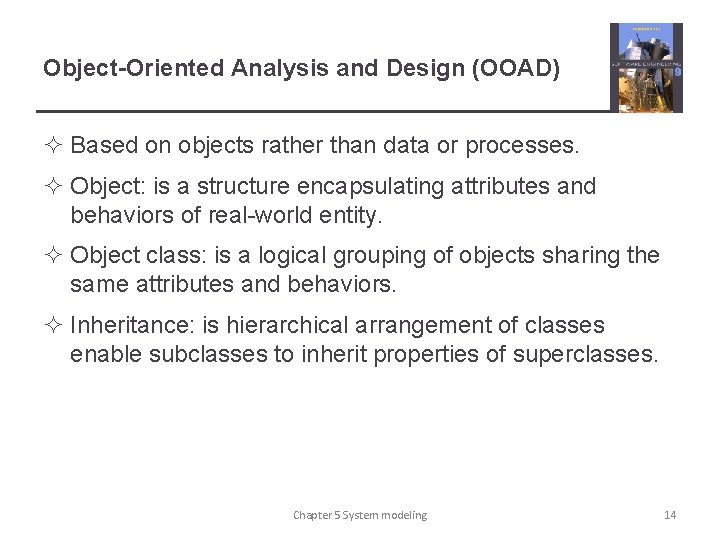 Object-Oriented Analysis and Design (OOAD) ² Based on objects rather than data or processes.