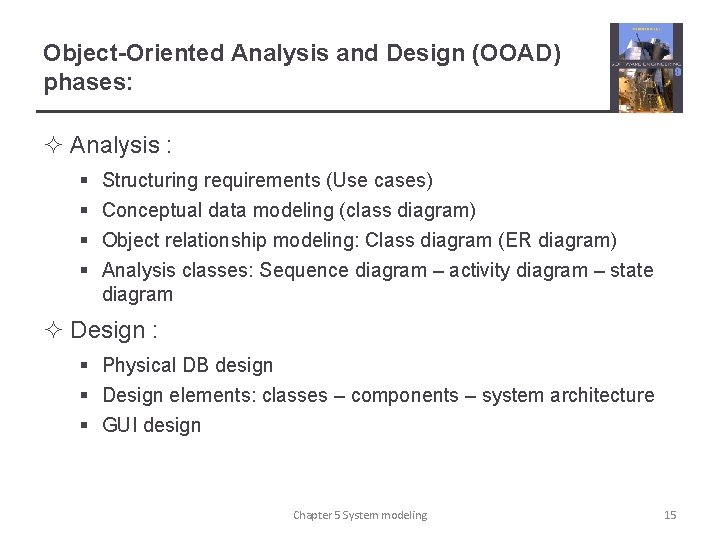Object-Oriented Analysis and Design (OOAD) phases: ² Analysis : § § Structuring requirements (Use