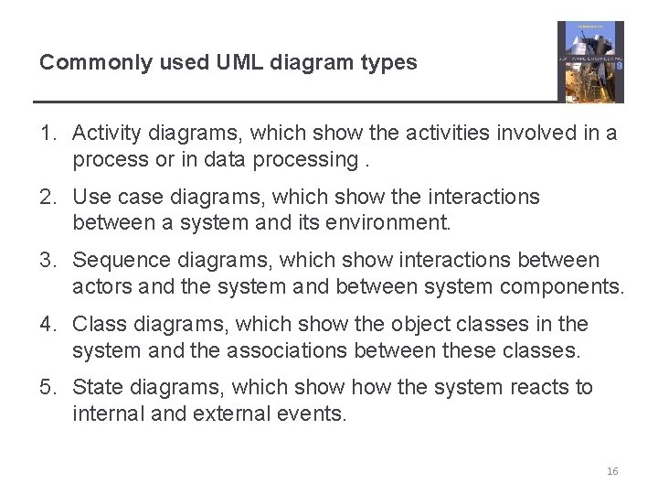 Commonly used UML diagram types 1. Activity diagrams, which show the activities involved in