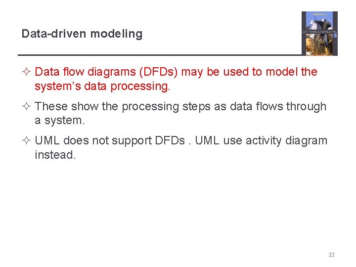 Data-driven modeling ² Data flow diagrams (DFDs) may be used to model the system’s