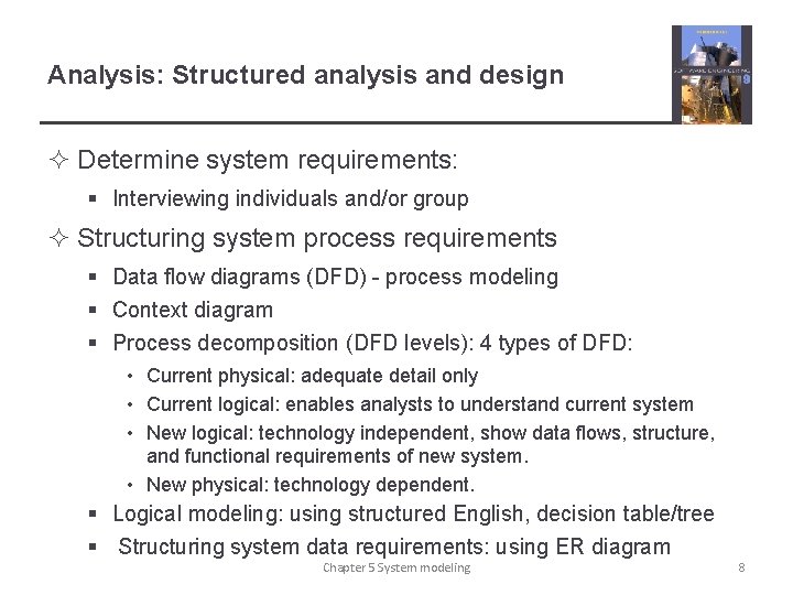 Analysis: Structured analysis and design ² Determine system requirements: § Interviewing individuals and/or group