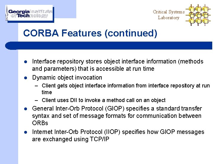 Critical Systems Laboratory CORBA Features (continued) l l Interface repository stores object interface information