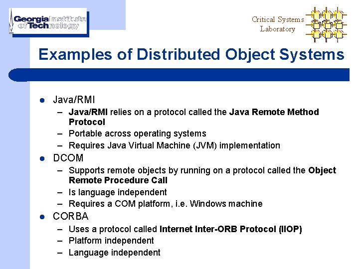 Critical Systems Laboratory Examples of Distributed Object Systems l Java/RMI – Java/RMI relies on