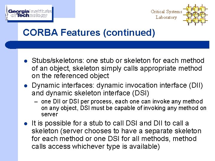 Critical Systems Laboratory CORBA Features (continued) l l Stubs/skeletons: one stub or skeleton for