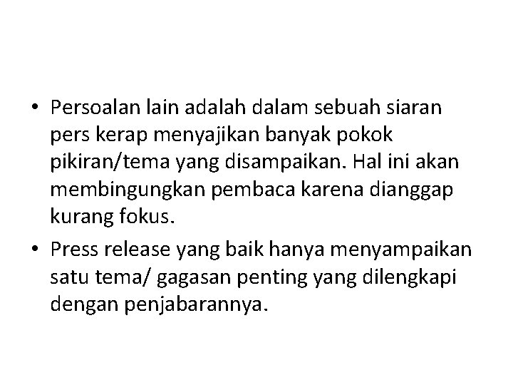  • Persoalan lain adalah dalam sebuah siaran pers kerap menyajikan banyak pokok pikiran/tema