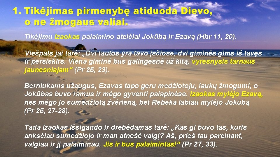 1. Tikėjimas pirmenybę atiduoda Dievo, o ne žmogaus valiai. Tikėjimu Izaokas palaimino ateičiai Jokūbą