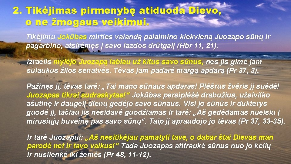 2. Tikėjimas pirmenybę atiduoda Dievo, o ne žmogaus veikimui. Tikėjimu Jokūbas mirties valandą palaimino