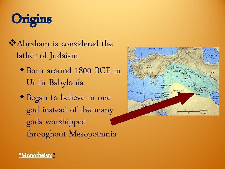 Origins v. Abraham is considered the father of Judaism w Born around 1800 BCE