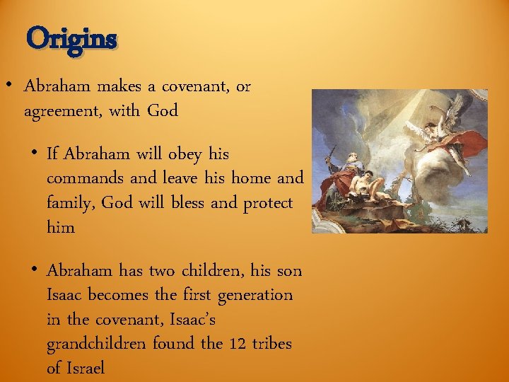 • Origins Abraham makes a covenant, or agreement, with God • If Abraham