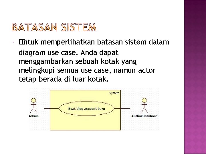  �ntuk memperlihatkan batasan sistem dalam U diagram use case, Anda dapat menggambarkan sebuah