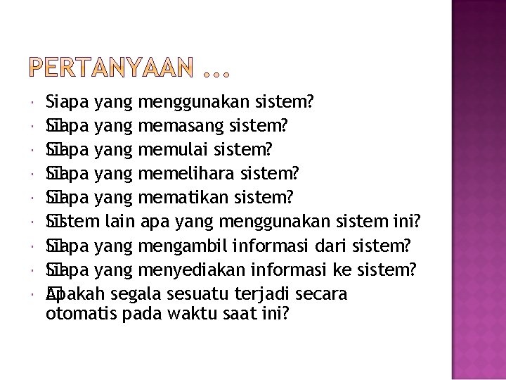  Siapa yang menggunakan sistem? Siapa yang memasang sistem? � Siapa yang memulai sistem?