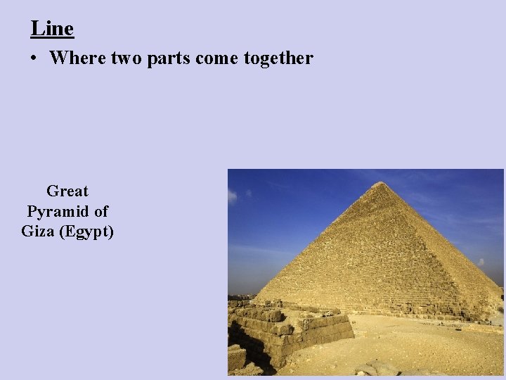 Line • Where two parts come together Great Pyramid of Giza (Egypt) 