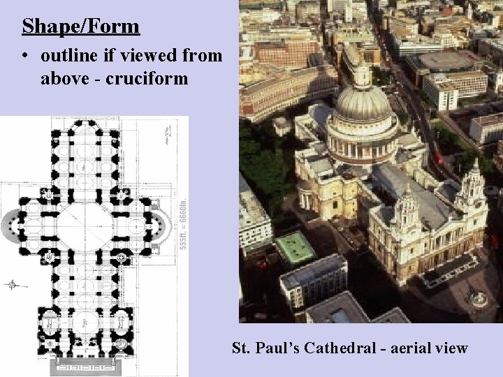 Shape/Form • outline if viewed from above - cruciform St. Paul’s Cathedral - aerial