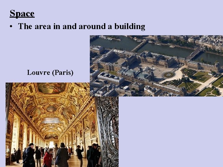 Space • The area in and around a building Louvre (Paris) 