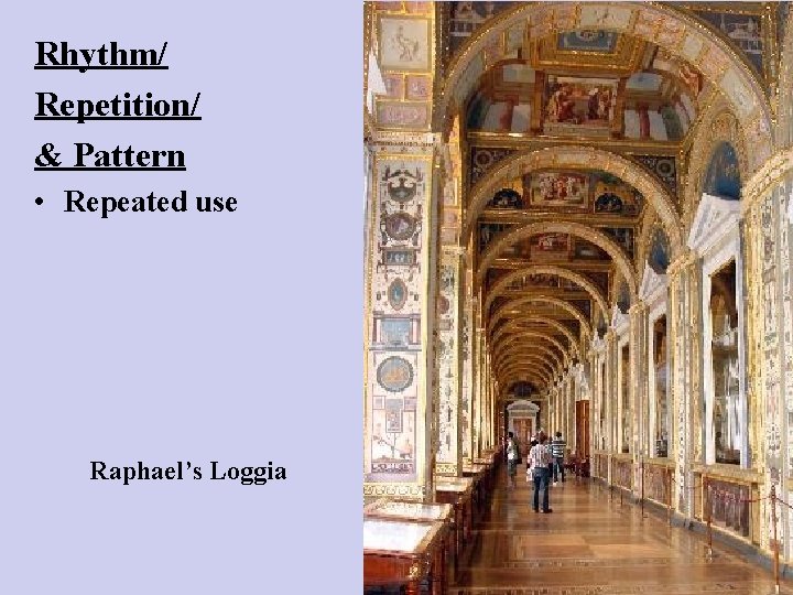 Rhythm/ Repetition/ & Pattern • Repeated use Raphael’s Loggia of an element 