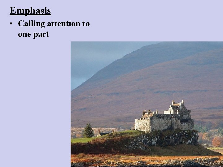 Emphasis • Calling attention to one part 