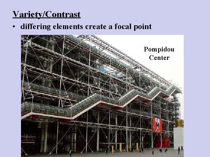 Variety/Contrast • differing elements create a focal point Pompidou Center 