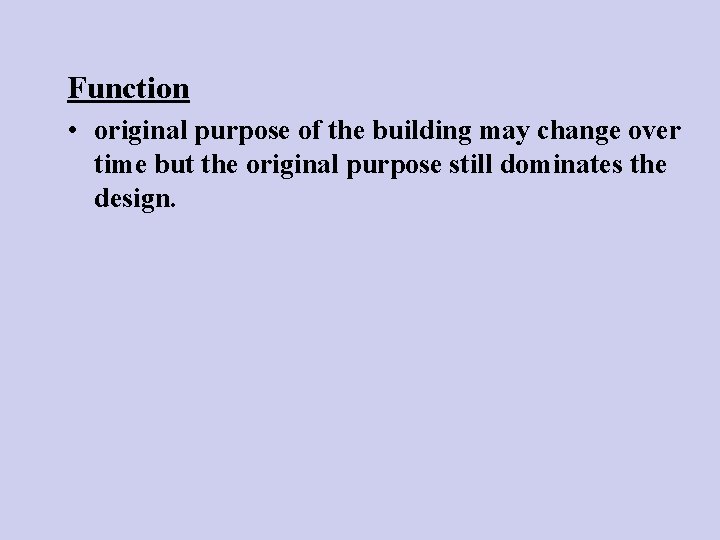 Function • original purpose of the building may change over time but the original