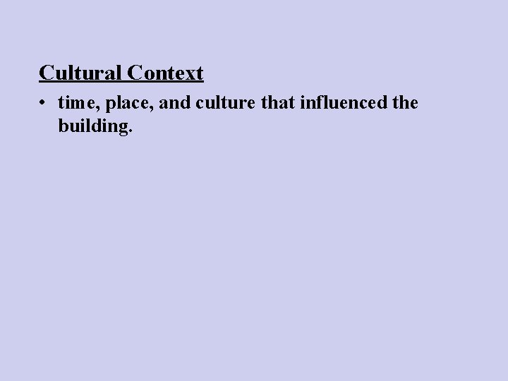 Cultural Context • time, place, and culture that influenced the building. 