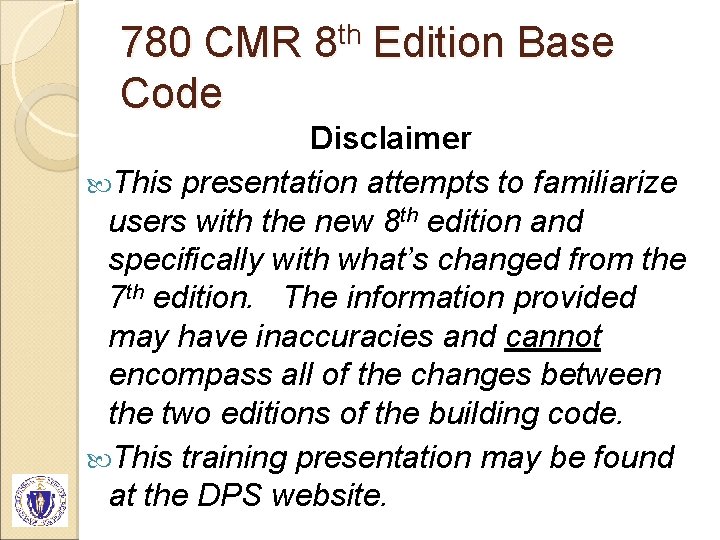 780 CMR Code th 8 Edition Base Disclaimer This presentation attempts to familiarize users