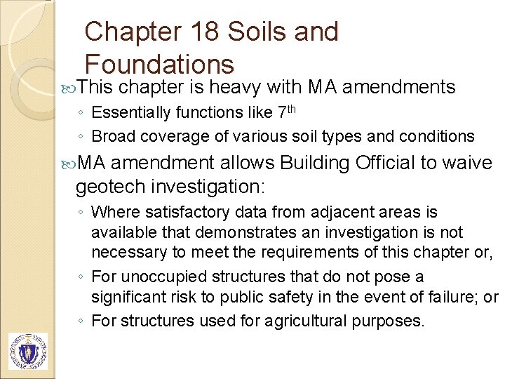 Chapter 18 Soils and Foundations This chapter is heavy with MA amendments ◦ Essentially