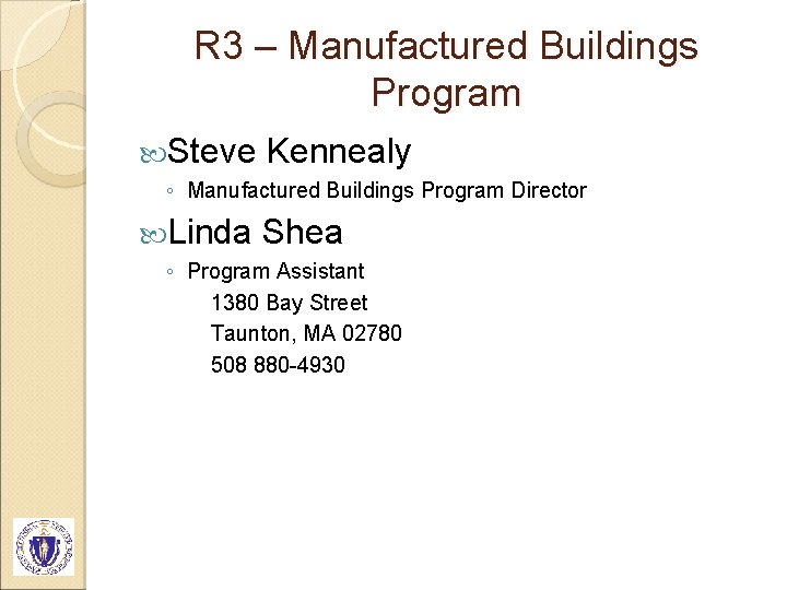 R 3 – Manufactured Buildings Program Steve Kennealy ◦ Manufactured Buildings Program Director Linda
