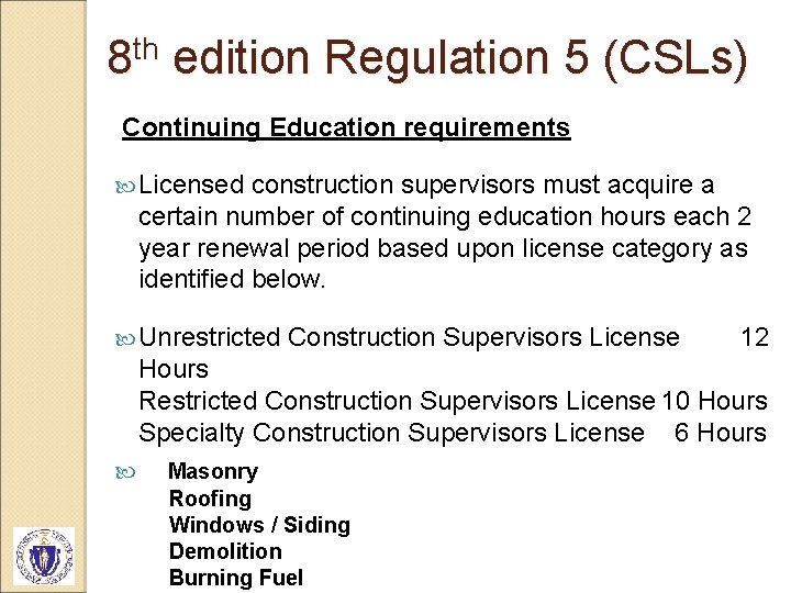 8 th edition Regulation 5 (CSLs) Continuing Education requirements Licensed construction supervisors must acquire