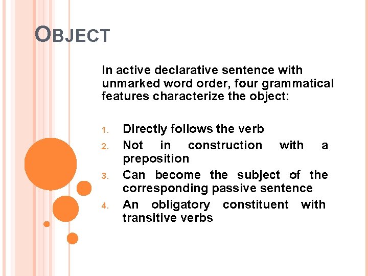 OBJECT In active declarative sentence with unmarked word order, four grammatical features characterize the