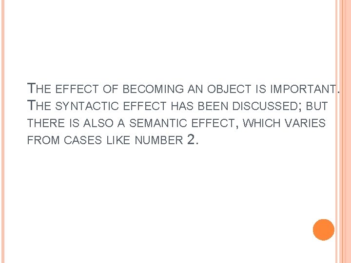 THE EFFECT OF BECOMING AN OBJECT IS IMPORTANT. THE SYNTACTIC EFFECT HAS BEEN DISCUSSED;