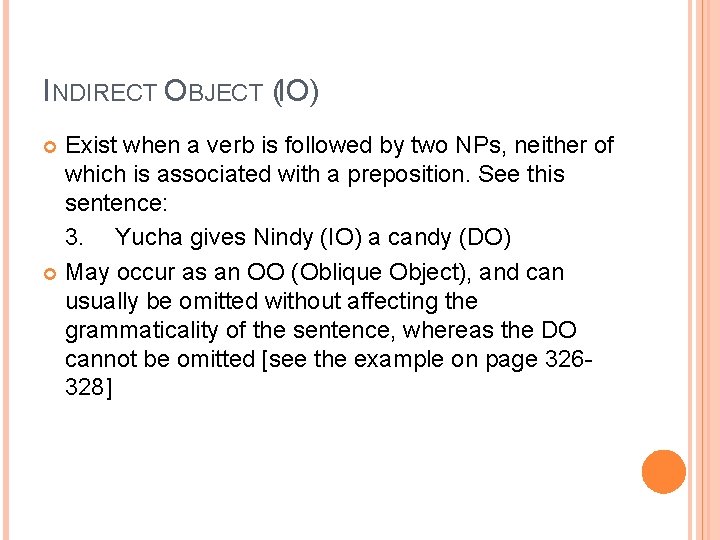INDIRECT OBJECT (IO) Exist when a verb is followed by two NPs, neither of
