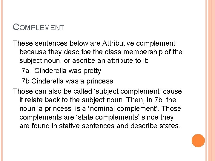 COMPLEMENT These sentences below are Attributive complement because they describe the class membership of