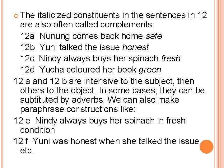  The italicized constituents in the sentences in 12 are also often called complements: