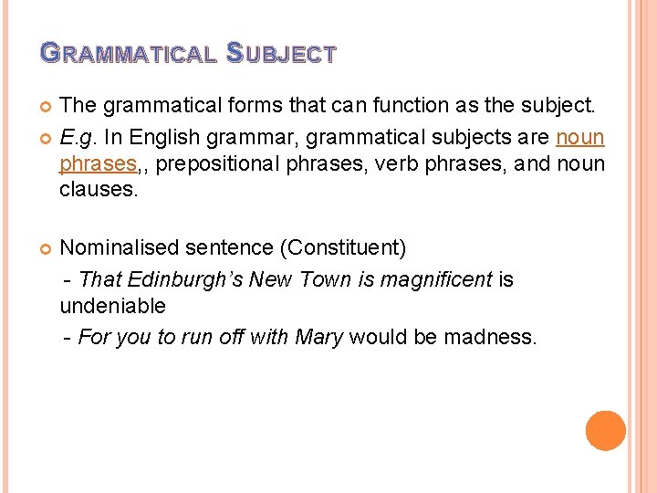 G RAMMATICAL S UBJECT The grammatical forms that can function as the subject. E.