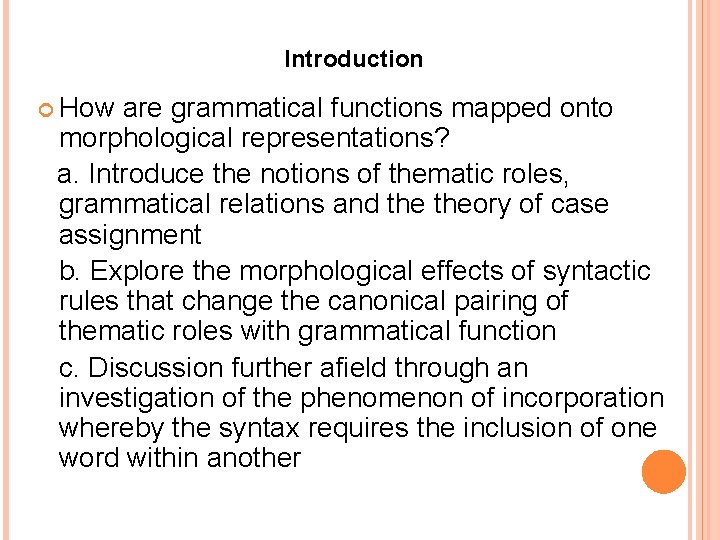 Introduction How are grammatical functions mapped onto morphological representations? a. Introduce the notions of